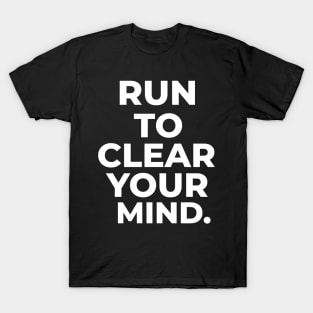 Running To Clear Your Mind. Running T-Shirt